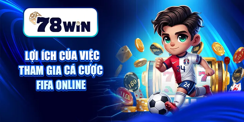 Giải Mãi Sức Hút Cá Cược FIFA Và Hướng Dẫn Cách Chơi Cụ Thể 7 Lợi ích của việc tham gia cá cược FIFA online